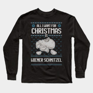 All I Want For Christmas Is Wiener Schnitzel - Ugly Xmas Sweater For Fans Of Viennese cuisine Long Sleeve T-Shirt